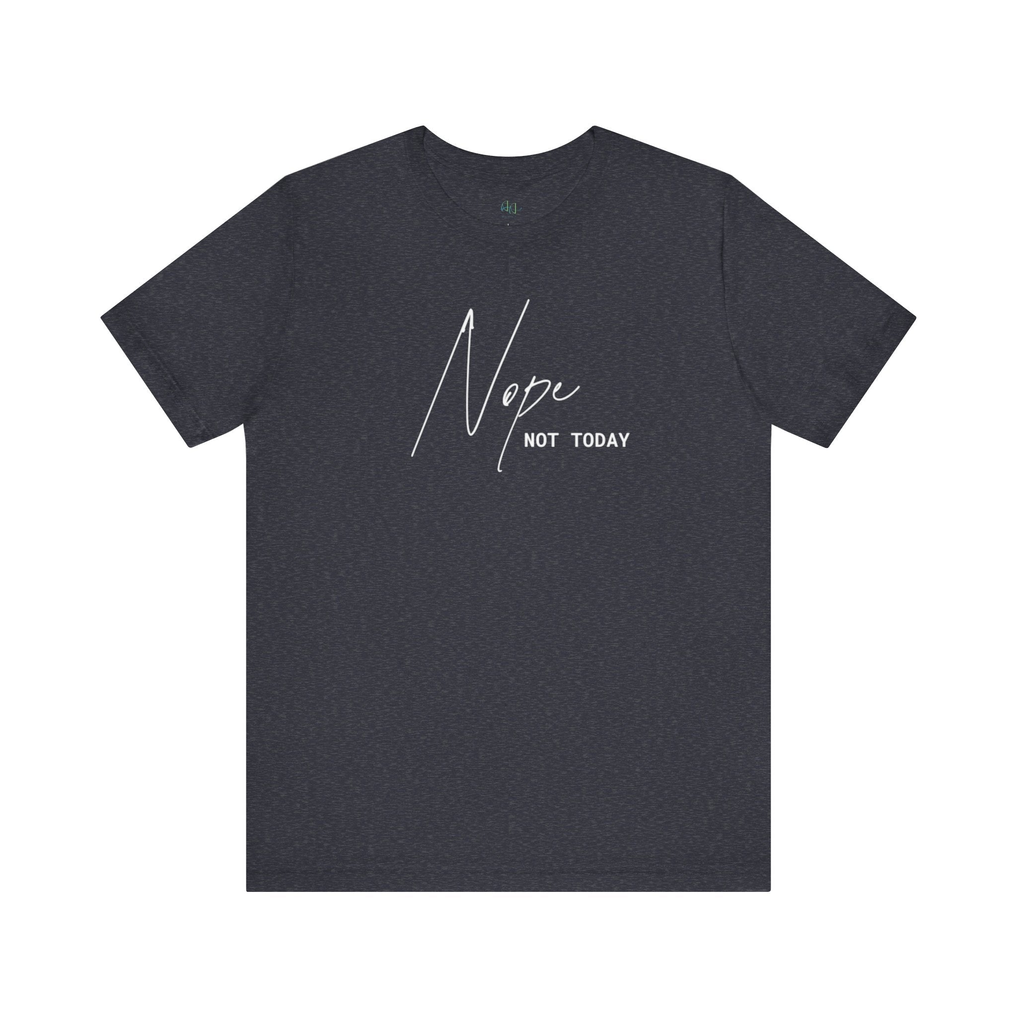 “Nope. Not Today” – The Ultimate Mood Tee