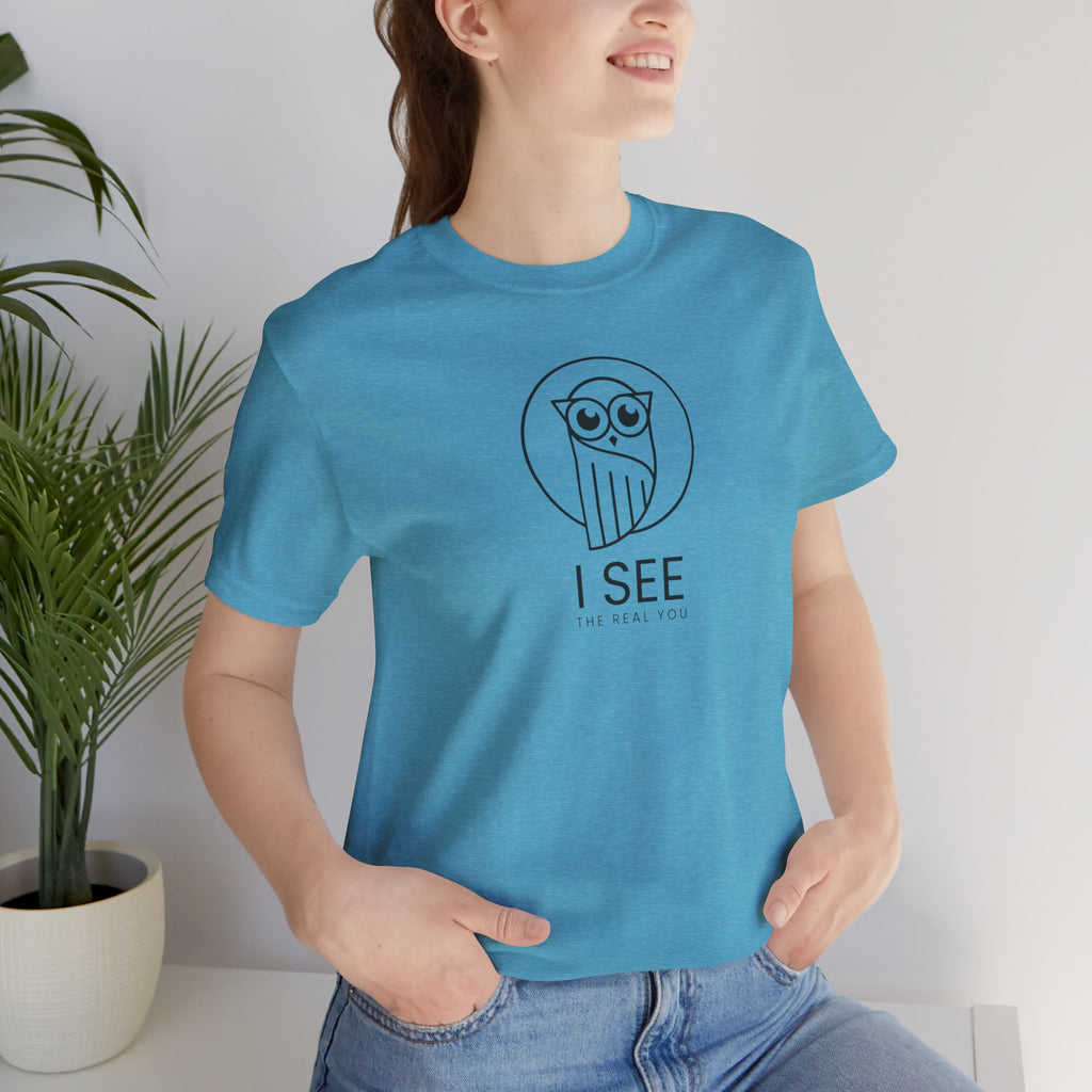 I See the Real You T-Shirt — Inspirational Graphic Tee