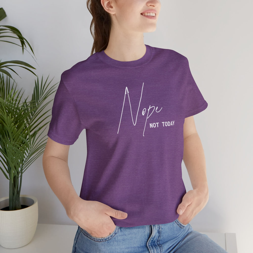 “Nope. Not Today” – The Ultimate Mood Tee