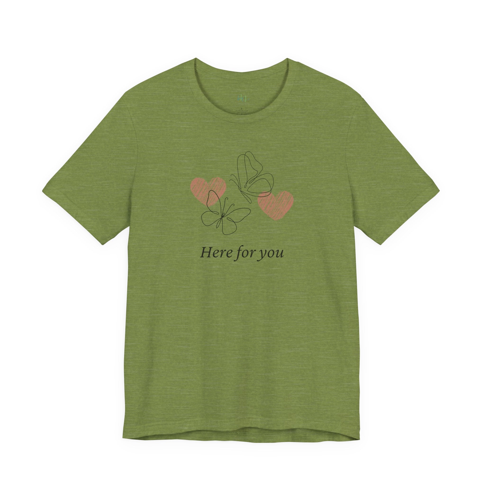 Here for You T-Shirt — Supportive Message Tee