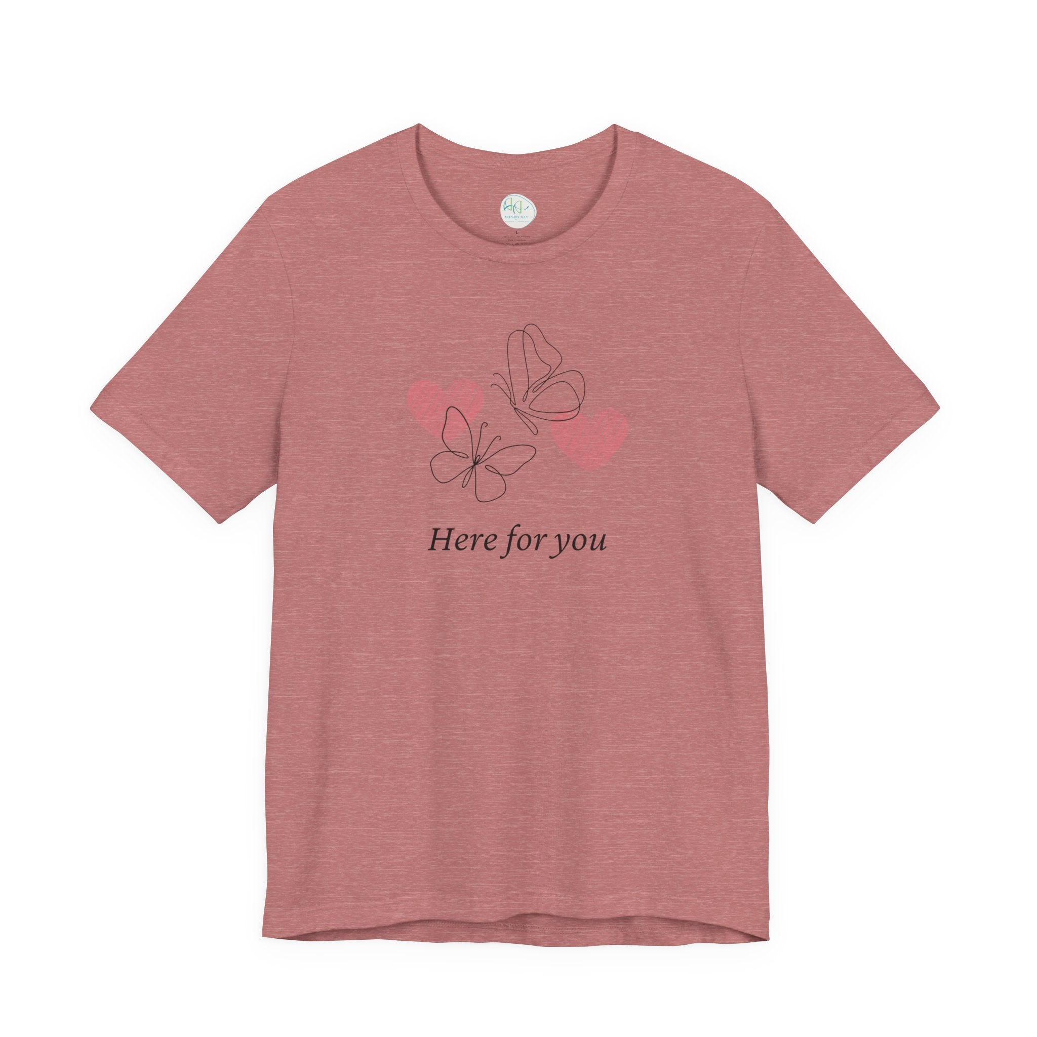 Here for You T-Shirt — Supportive Message Tee