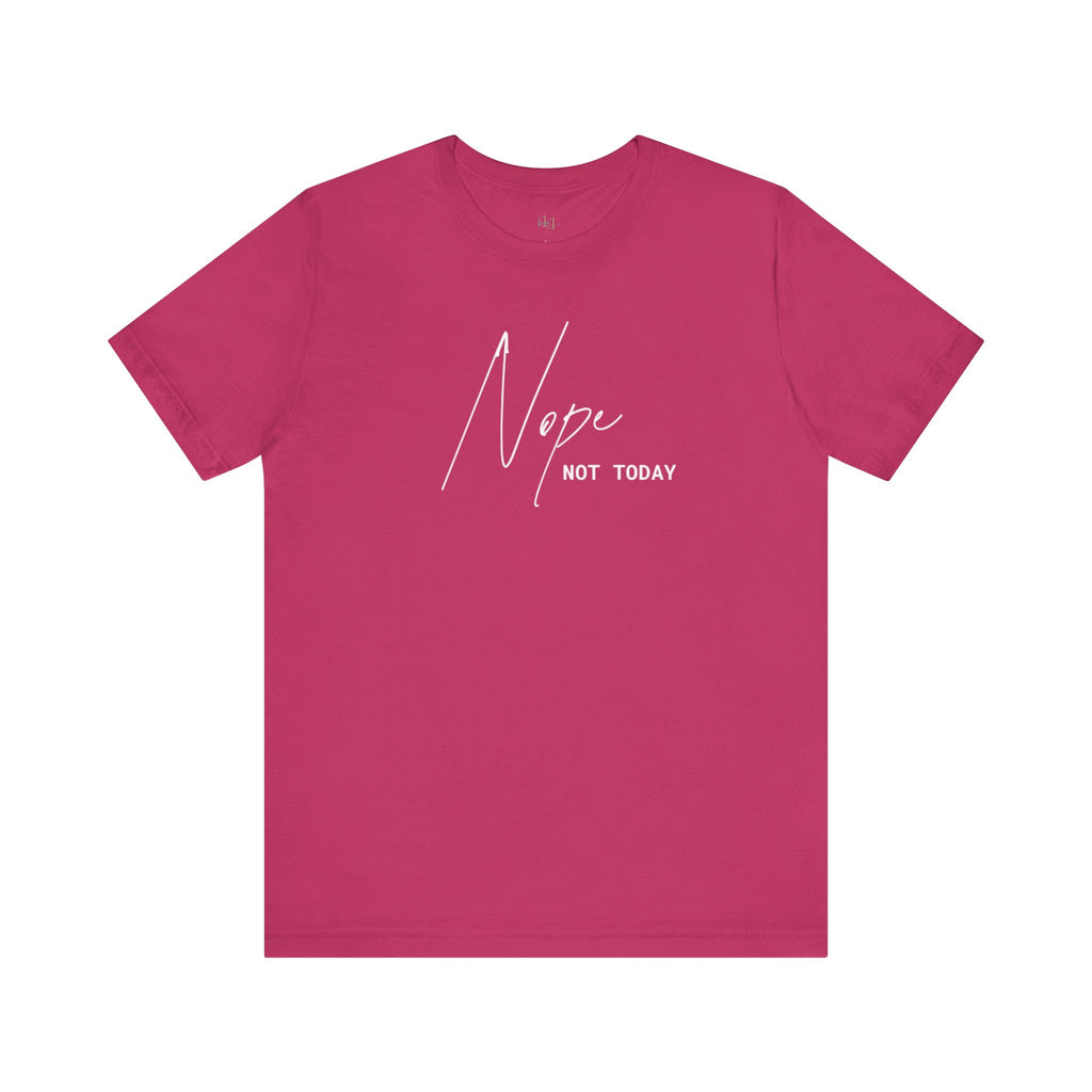 “Nope. Not Today” – The Ultimate Mood Tee