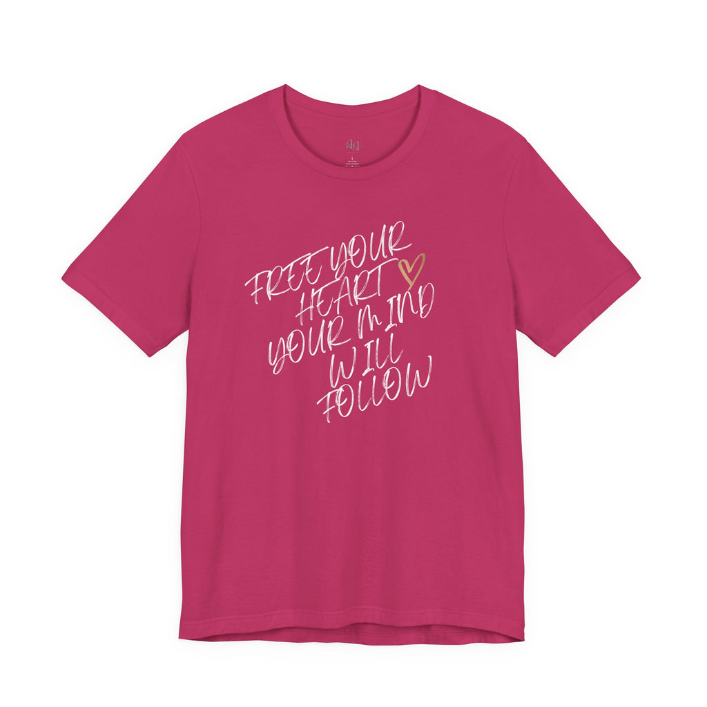 “Free Your Heart, Your Mind Will Follow” – The Mindset Shift Tee