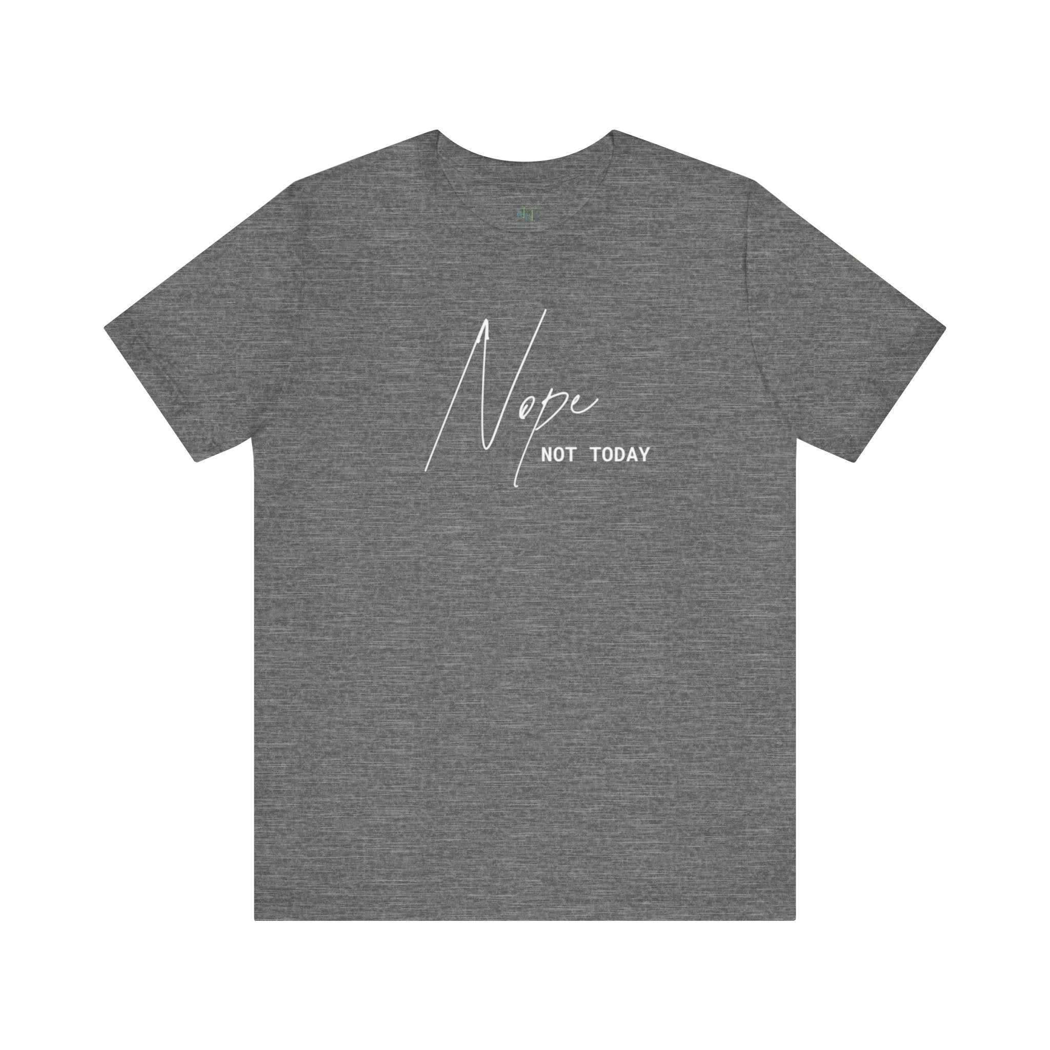 “Nope. Not Today” – The Ultimate Mood Tee