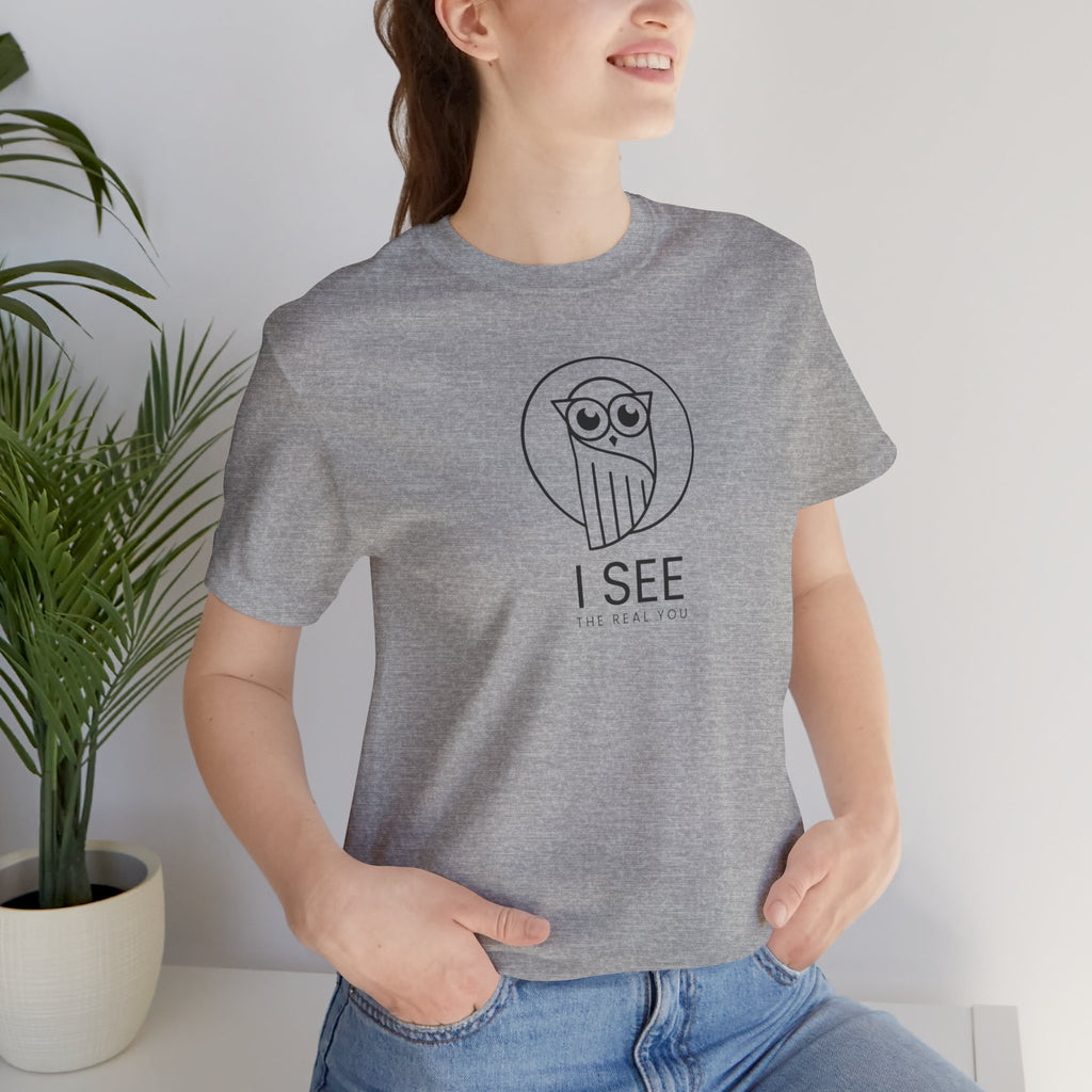 I See the Real You T-Shirt — Inspirational Graphic Tee