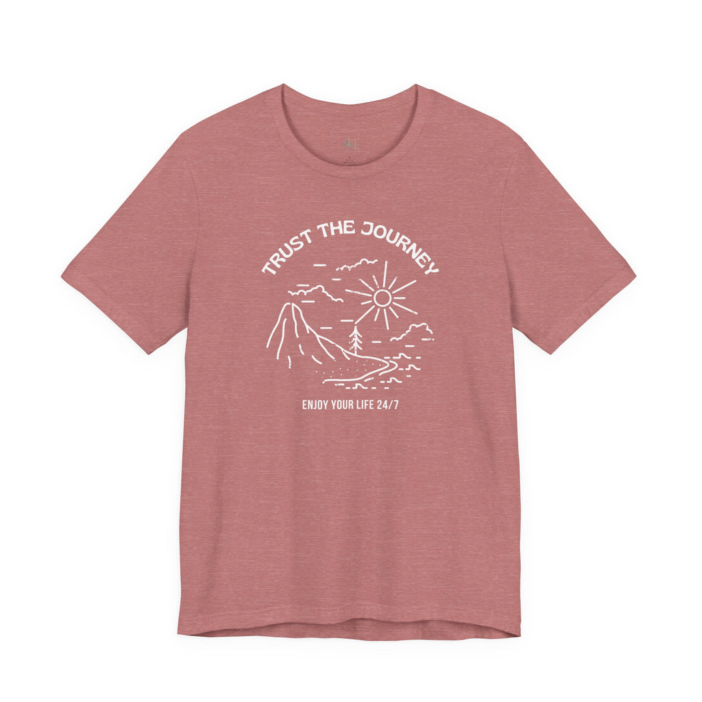 “Trust the Journey – Enjoy Your Life 24/7” – The Live-in-the-Moment Tee