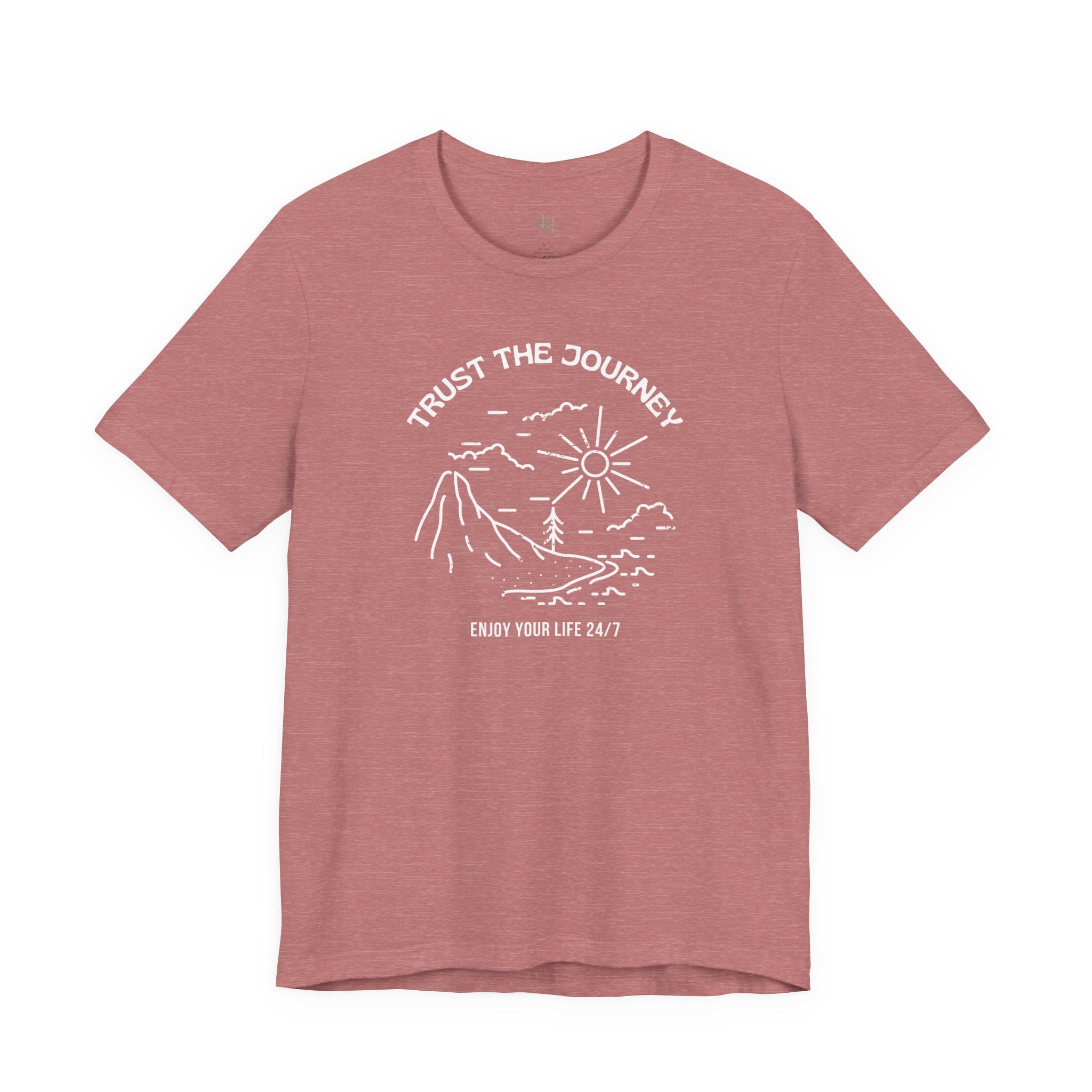 “Trust the Journey – Enjoy Your Life 24/7” – The Live-in-the-Moment Tee