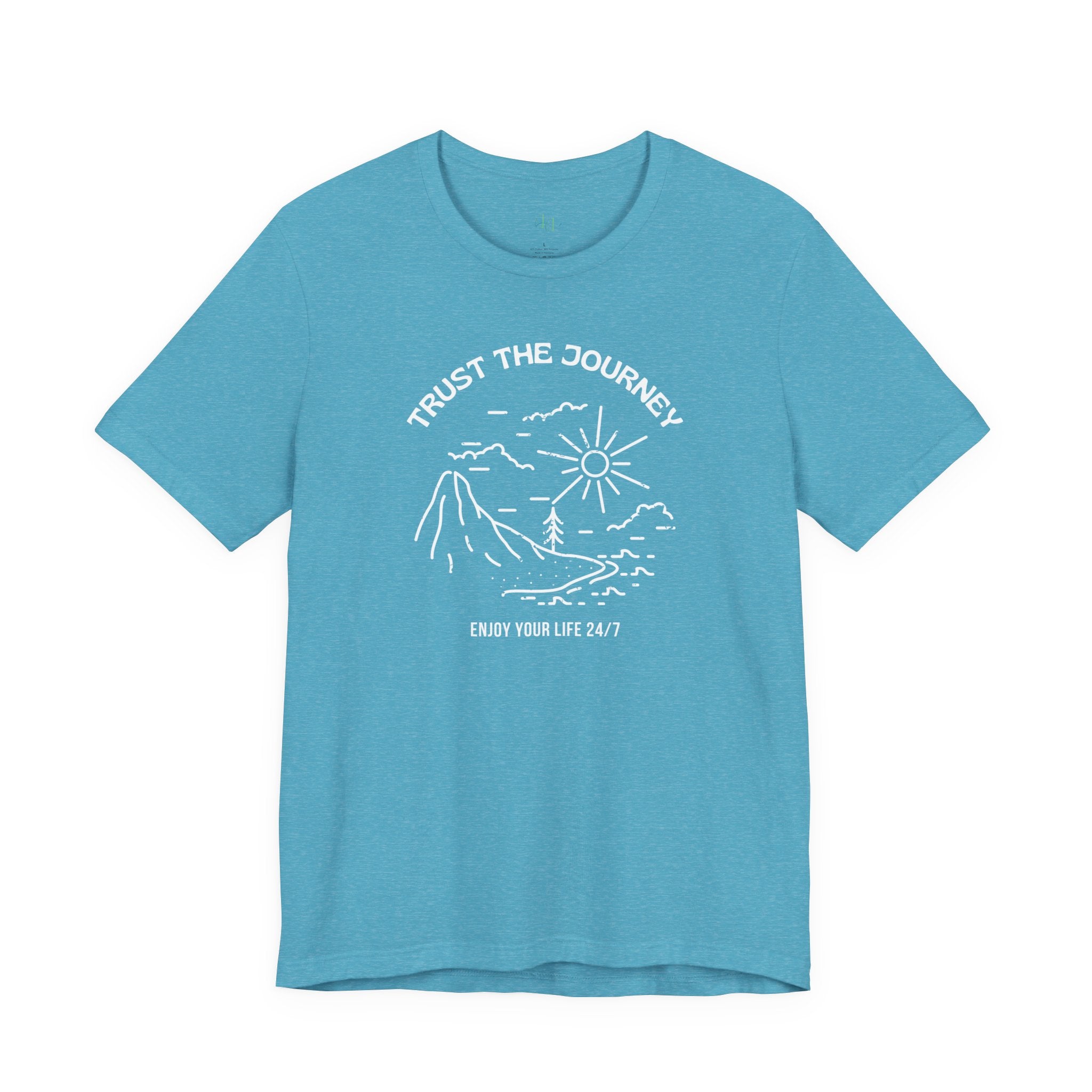 “Trust the Journey – Enjoy Your Life 24/7” – The Live-in-the-Moment Tee