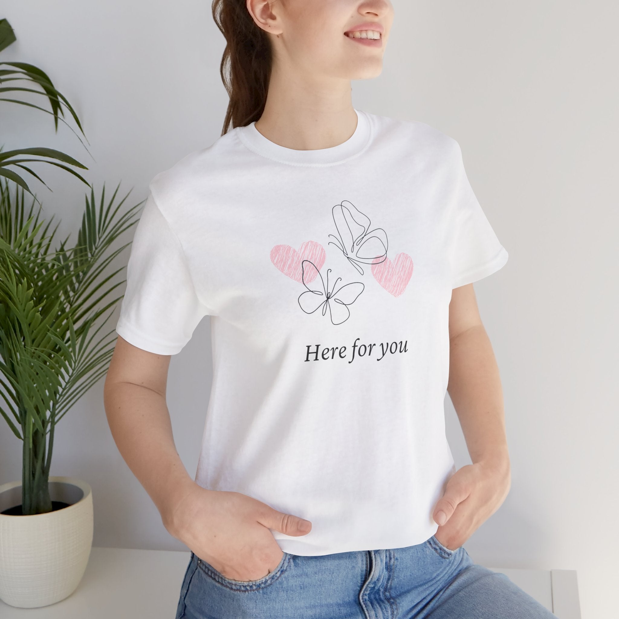 Here for You T-Shirt — Supportive Message Tee