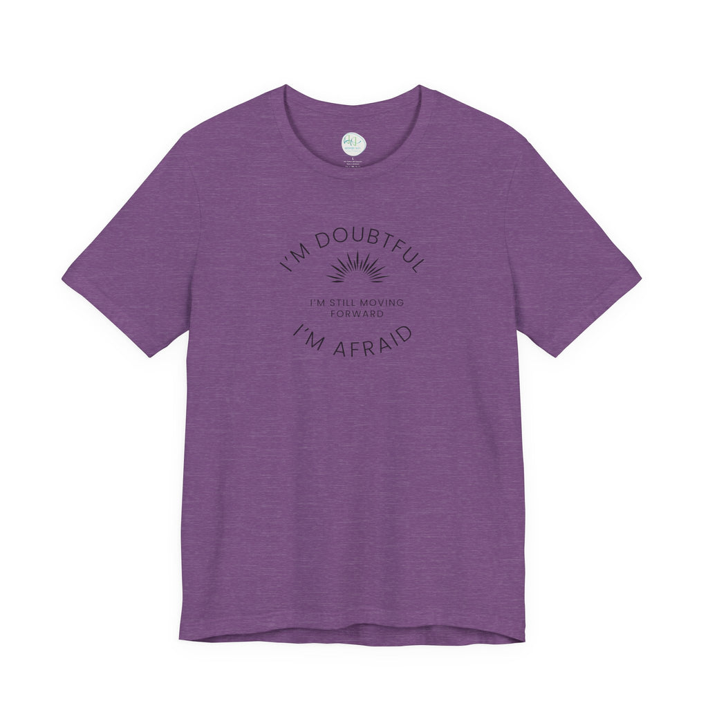 “I’m Doubtful. I’m Afraid. I’m Still Moving Forward.” – The Courage in Motion Tee