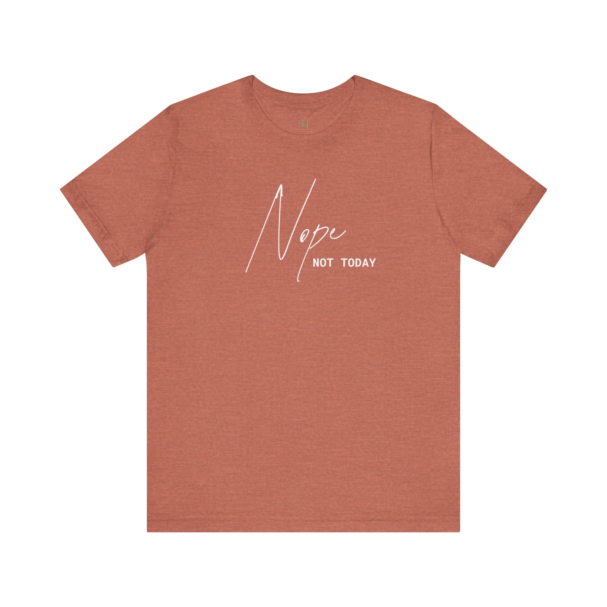 “Nope. Not Today” – The Ultimate Mood Tee