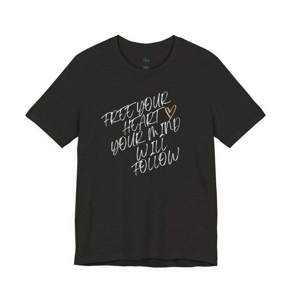 “Free Your Heart, Your Mind Will Follow” – The Mindset Shift Tee