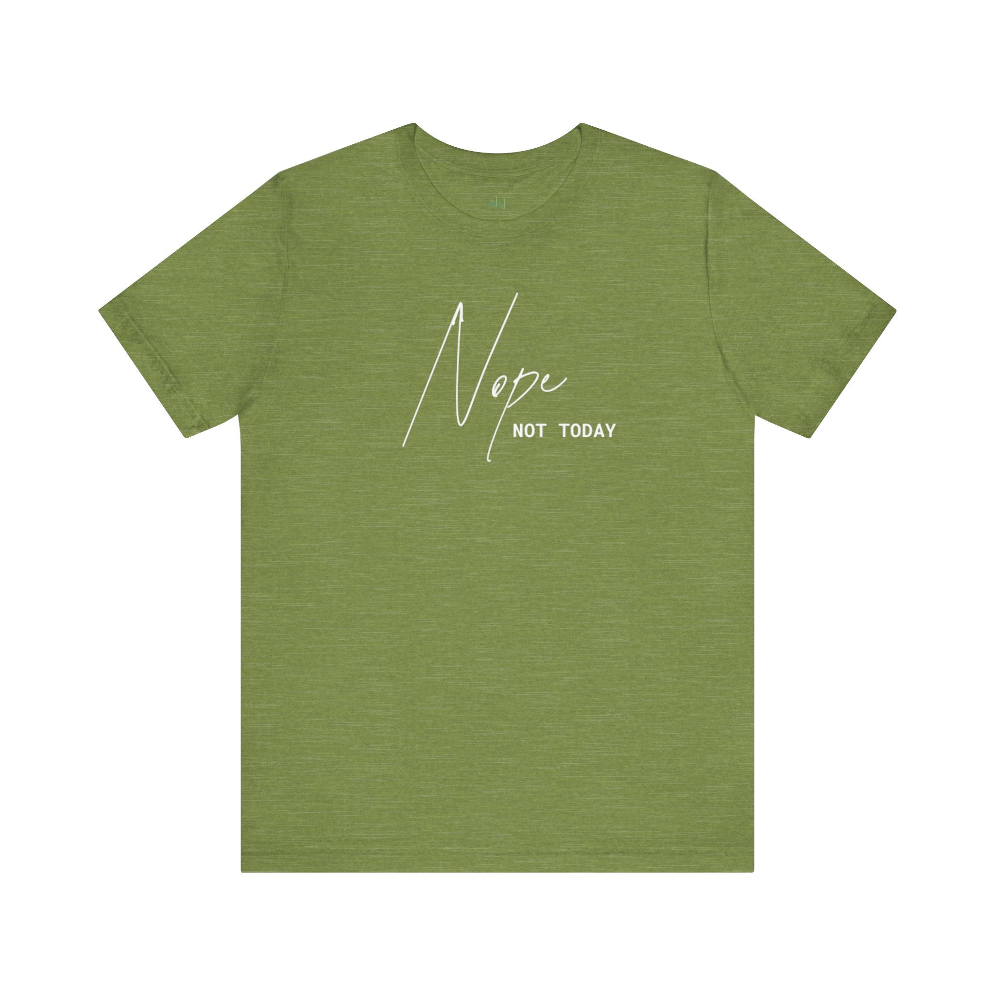 “Nope. Not Today” – The Ultimate Mood Tee