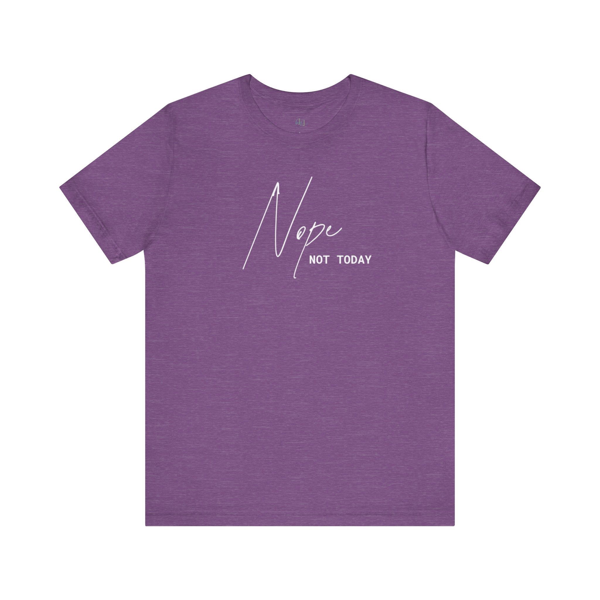 “Nope. Not Today” – The Ultimate Mood Tee