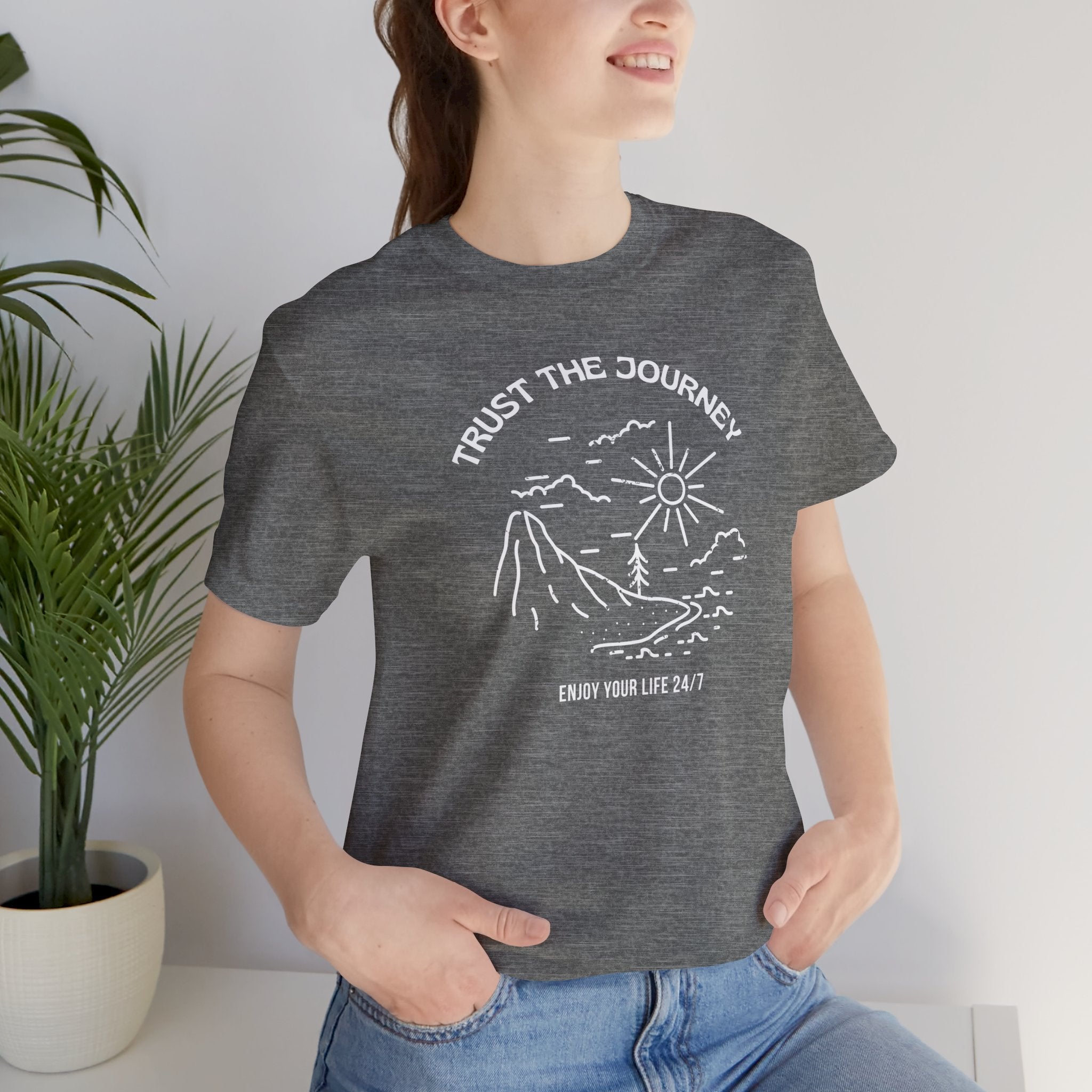 “Trust the Journey – Enjoy Your Life 24/7” – The Live-in-the-Moment Tee