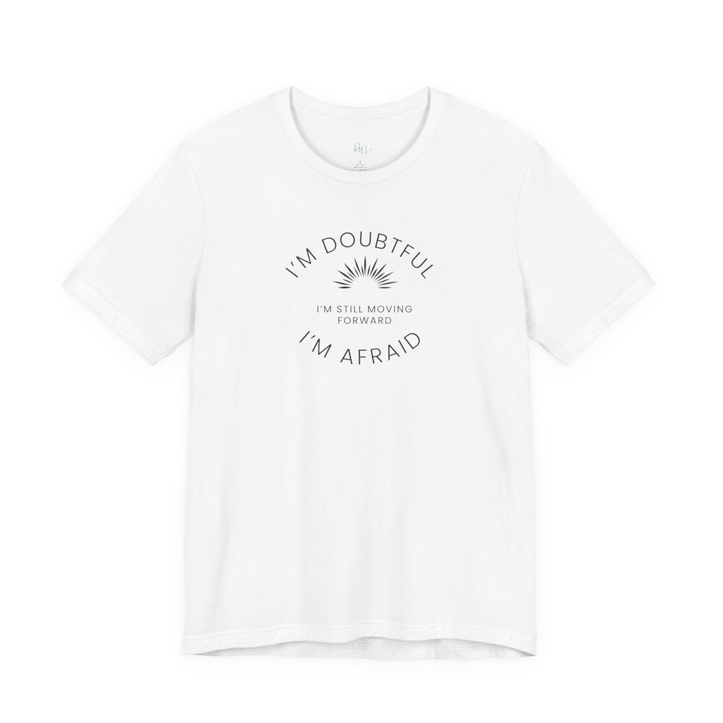 “I’m Doubtful. I’m Afraid. I’m Still Moving Forward.” – The Courage in Motion Tee