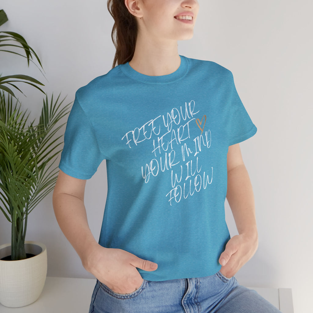 “Free Your Heart, Your Mind Will Follow” – The Mindset Shift Tee