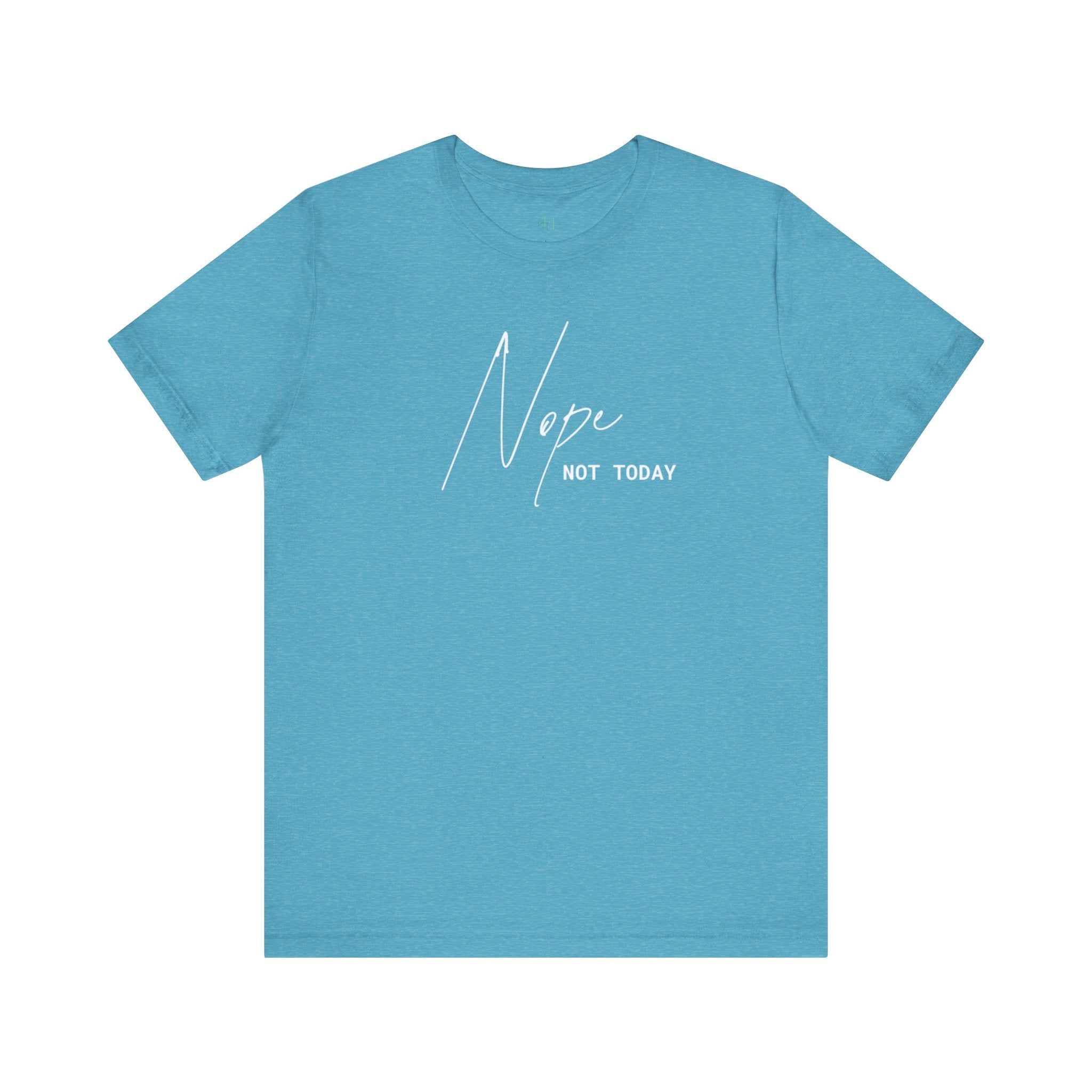 “Nope. Not Today” – The Ultimate Mood Tee