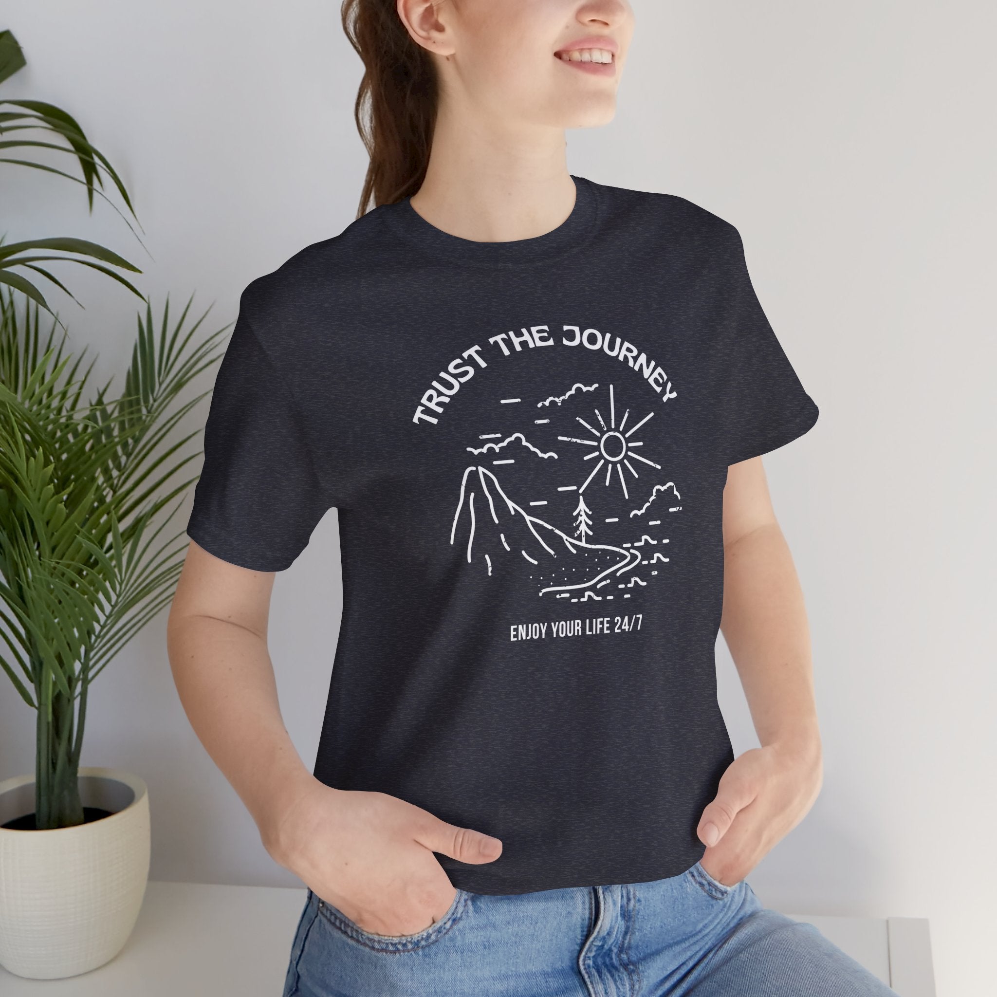 “Trust the Journey – Enjoy Your Life 24/7” – The Live-in-the-Moment Tee