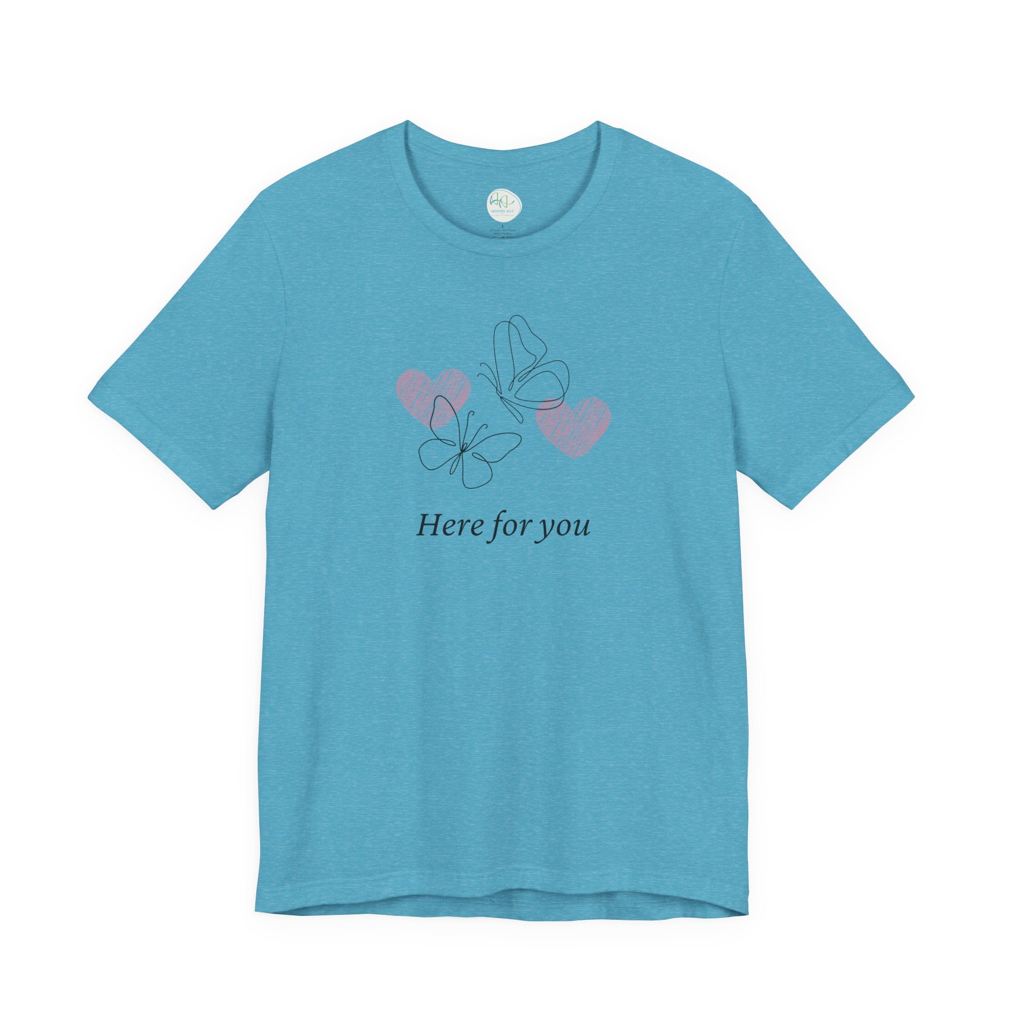 Here for You T-Shirt — Supportive Message Tee