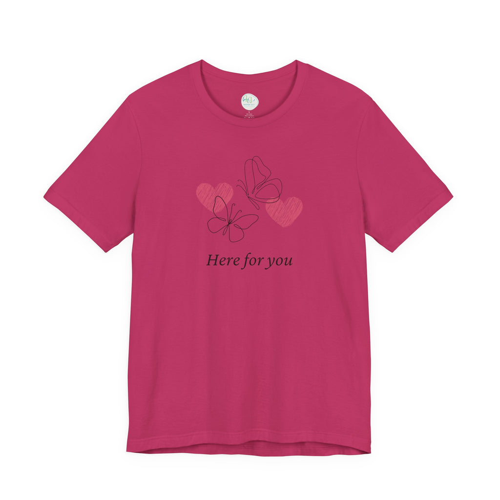 Here for You T-Shirt — Supportive Message Tee