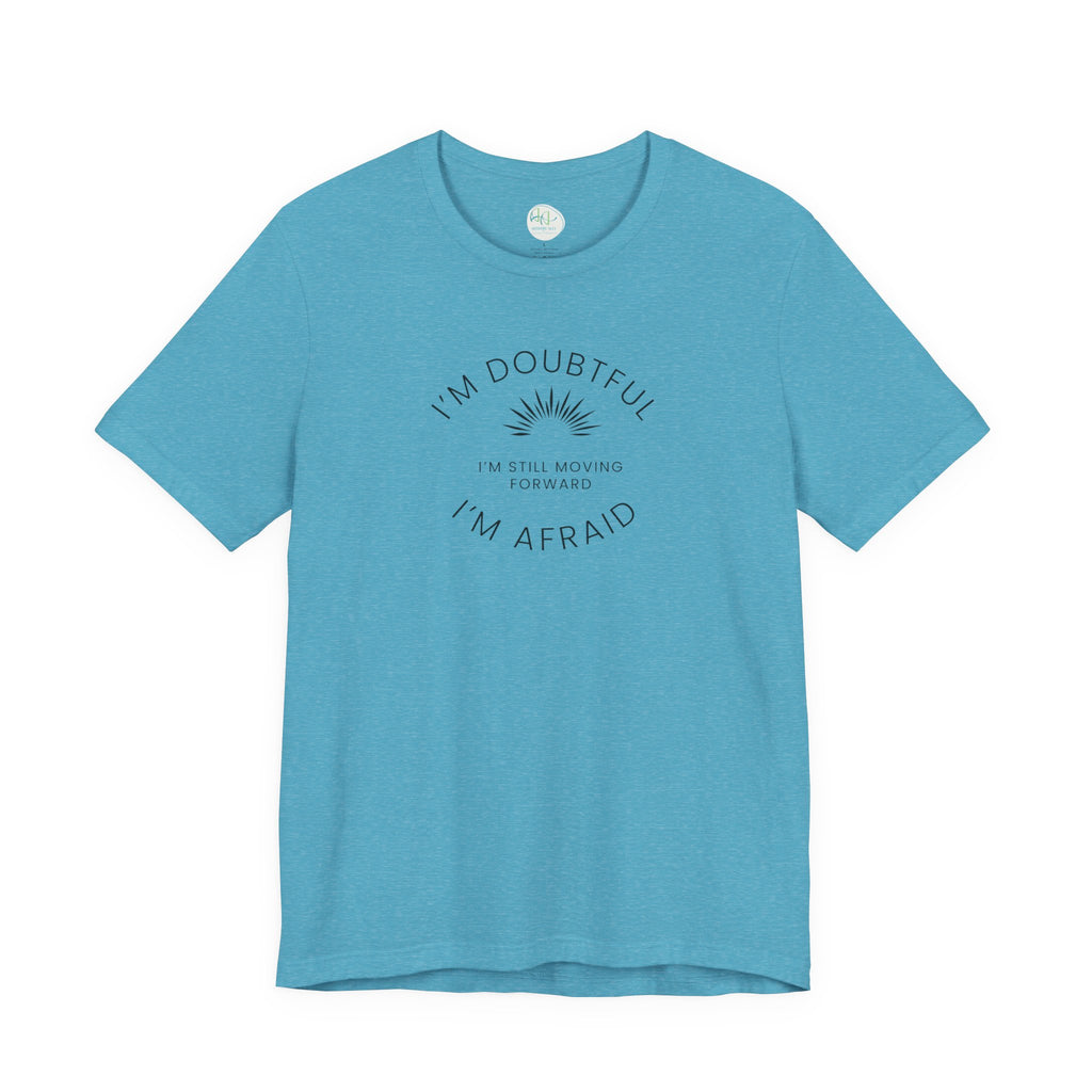 “I’m Doubtful. I’m Afraid. I’m Still Moving Forward.” – The Courage in Motion Tee