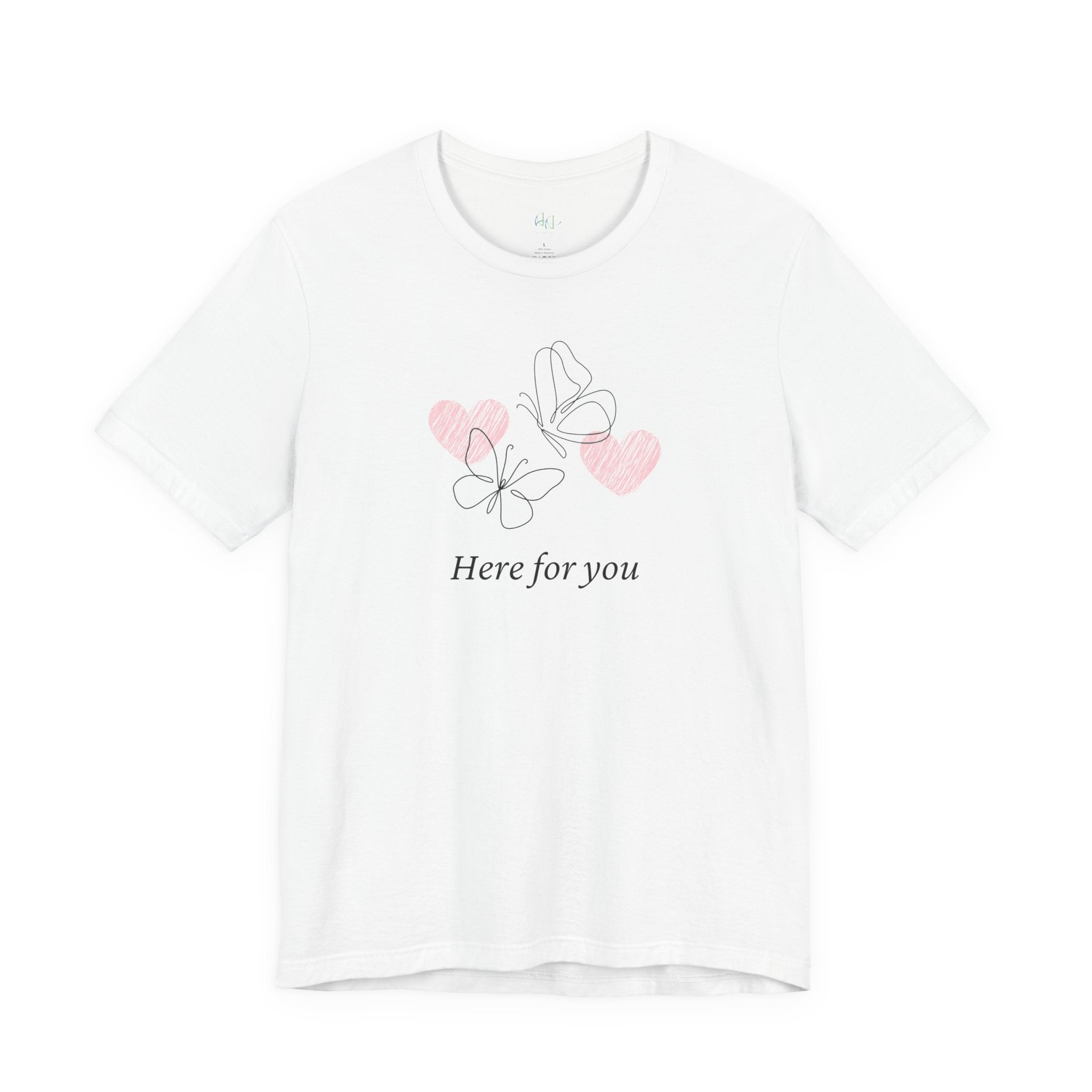 Here for You T-Shirt — Supportive Message Tee