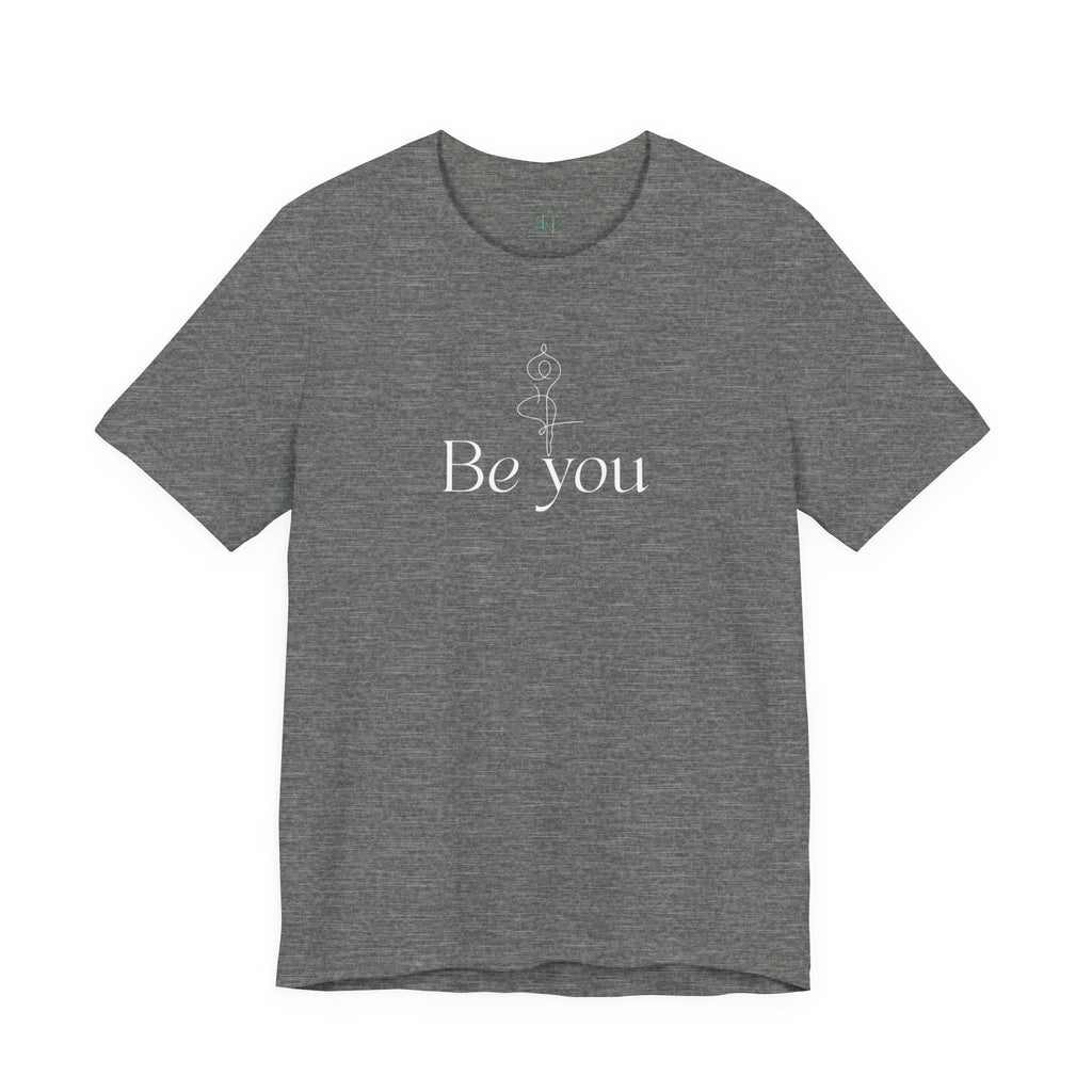 Be You Tee — Minimalist Inspirational Graphic T-Shirt