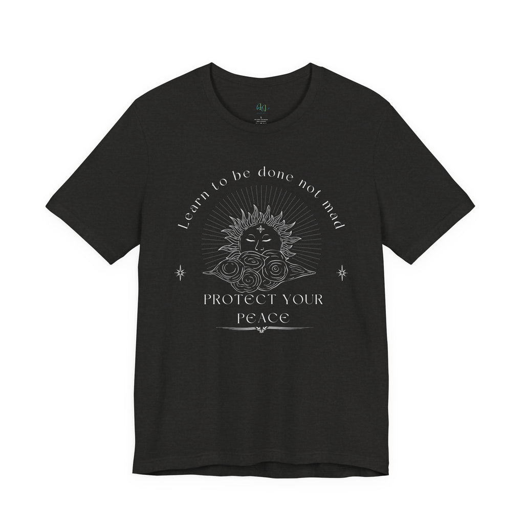 “Learn to Be Done, Not Mad – Protect Your Peace” – The Inner-Peace Power Tee